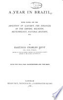 A year in Brazil, with notes on the abolition of slavery, the finances of the empire, religion, meteorology, natural history, etc.