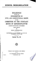 School desegregation : hearings before the Subcommittee on Civil and Constitutional Rights of the Committee on the Judiciary, House of Representatives, Ninety-seventh Congress, first session ... September 17, 21, 23, October 7, 14, 19, 21, 29, November 4 and 19, 1981